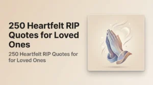 250 Heartfelt RIP Quotes for Loved Ones to Remember and Reflect