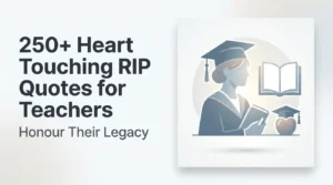 250+ Heart Touching RIP Quotes for Teachers - Honour Their Legacy