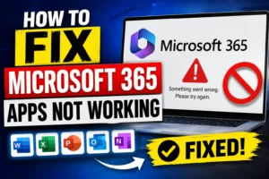 How to Fix Microsoft 365 Apps Not Working